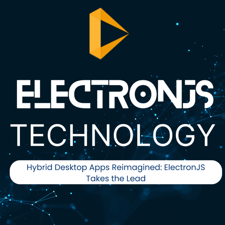 HYBRID DESKTOP APPS REIMAGINED: ELECTRONJS TAKES THE LEAD