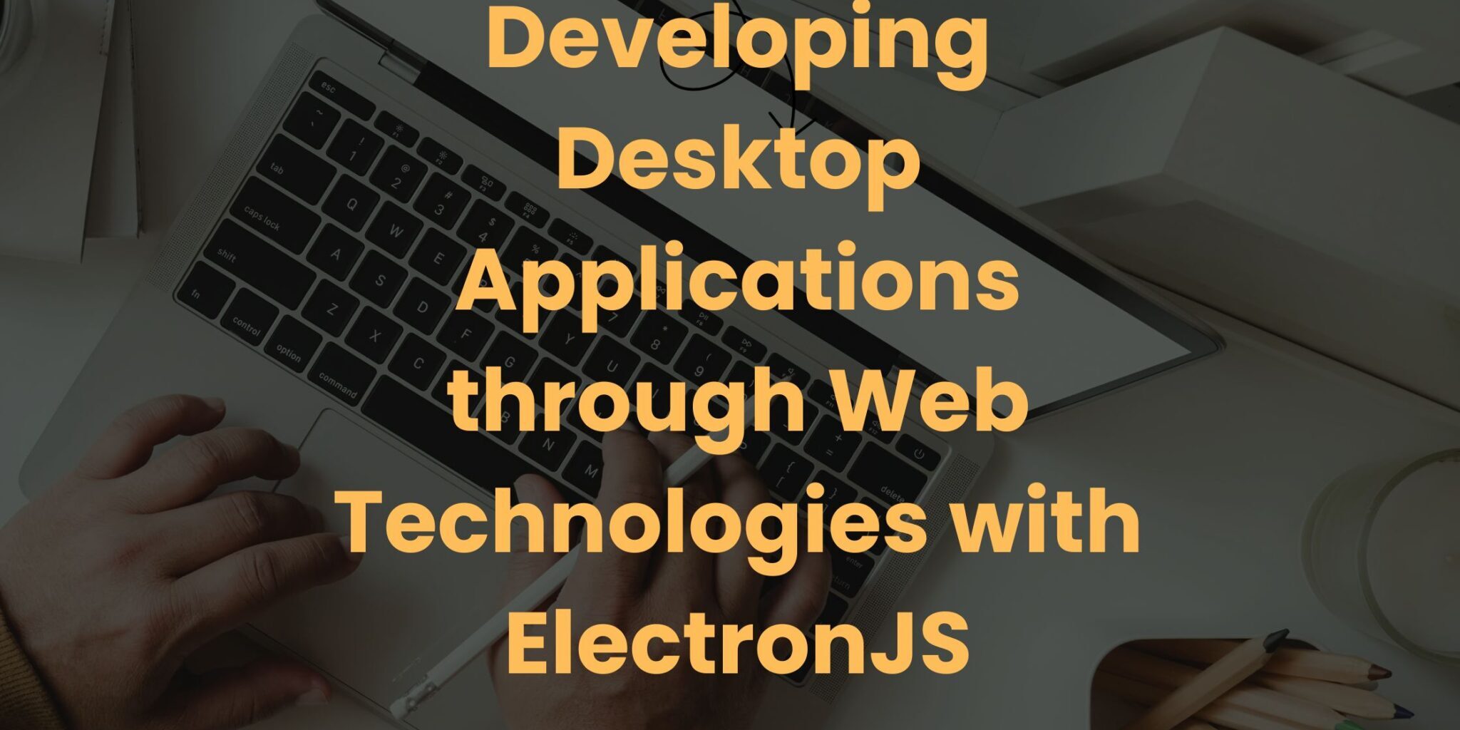 Developing Desktop Applications Through Web Technologies With ...