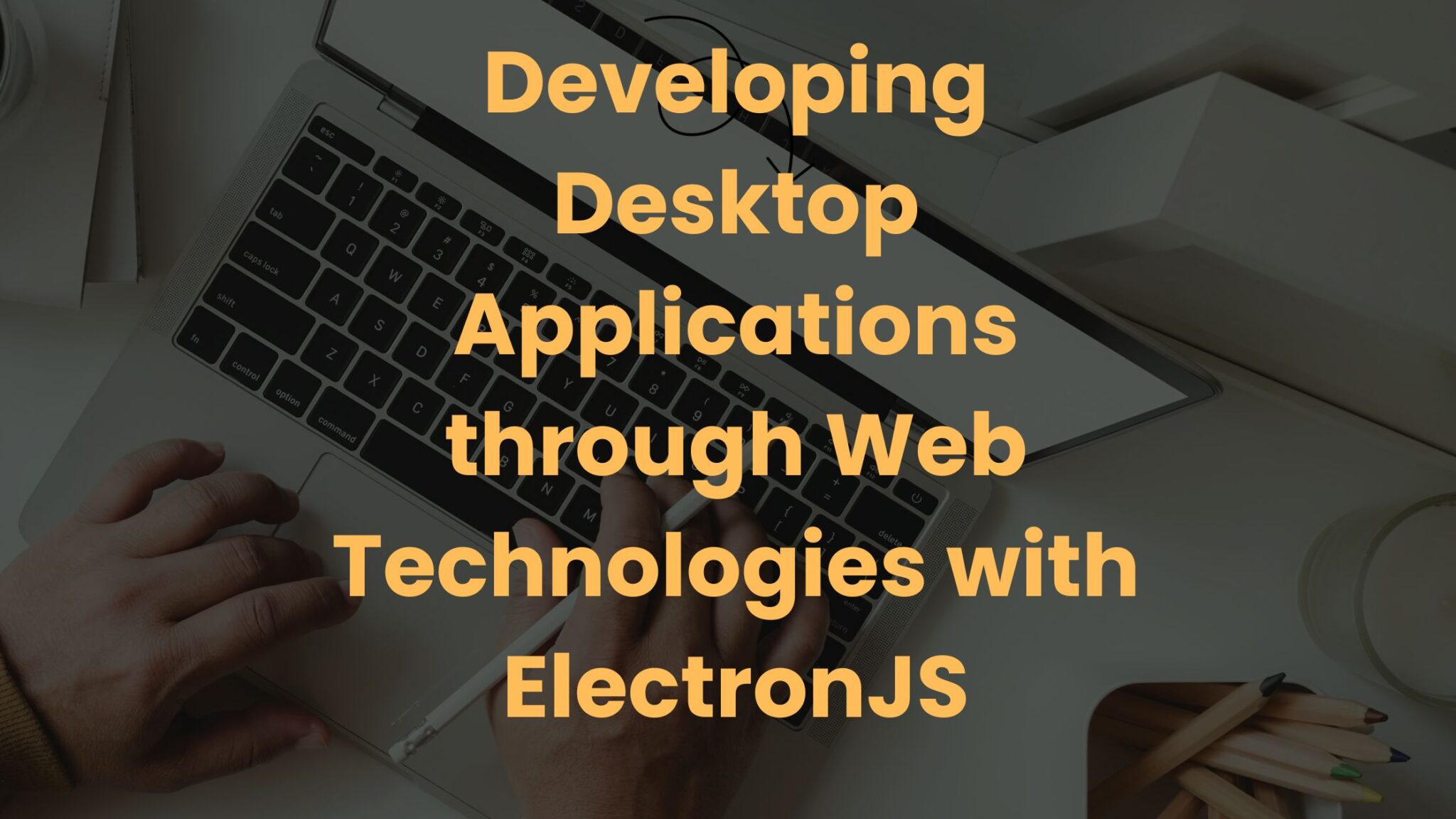 Developing Desktop Applications Through Web Technologies With ...