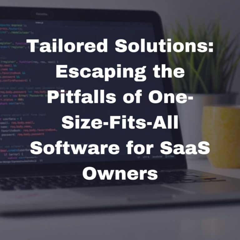Tailored Solutions Escaping the Pitfalls of One-Size-Fits-All Software for SaaS Owners