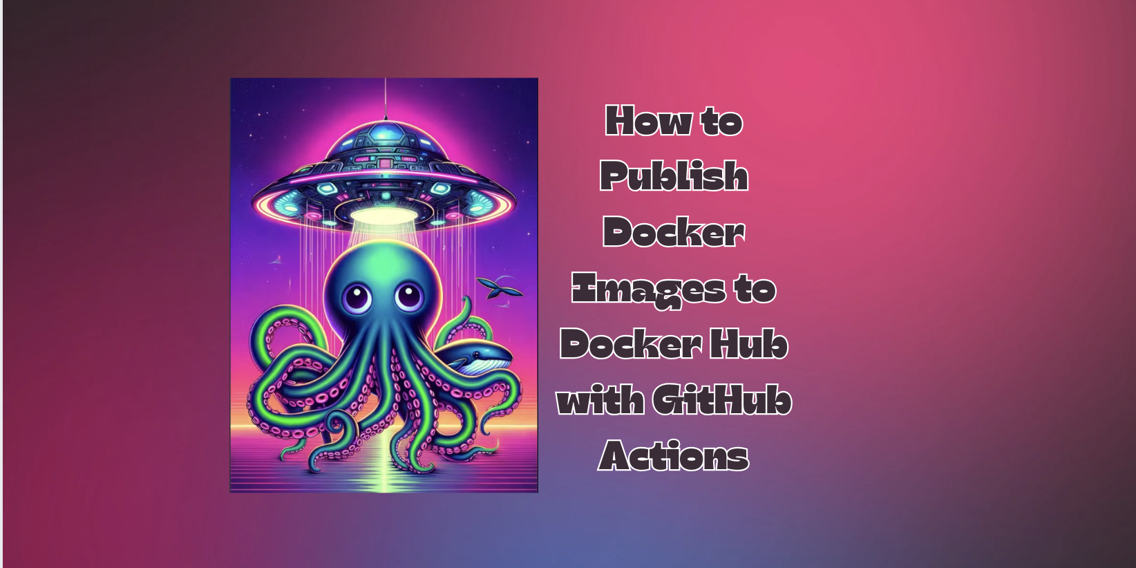 How to Publish Docker Images to Docker Hub with GitHub Actions ...