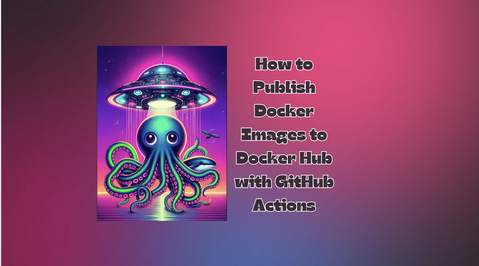 How to Publish Docker Images to Docker Hub with GitHub Actions ...