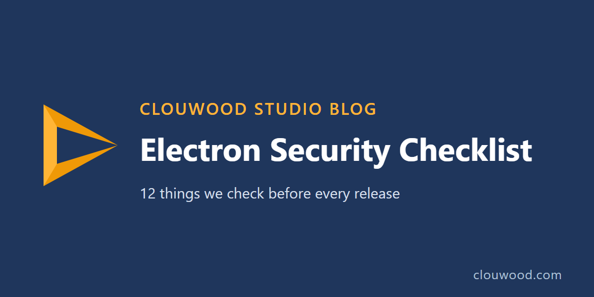 Electron Security Checklist Electron Security Checklist: 12 things we check before every release